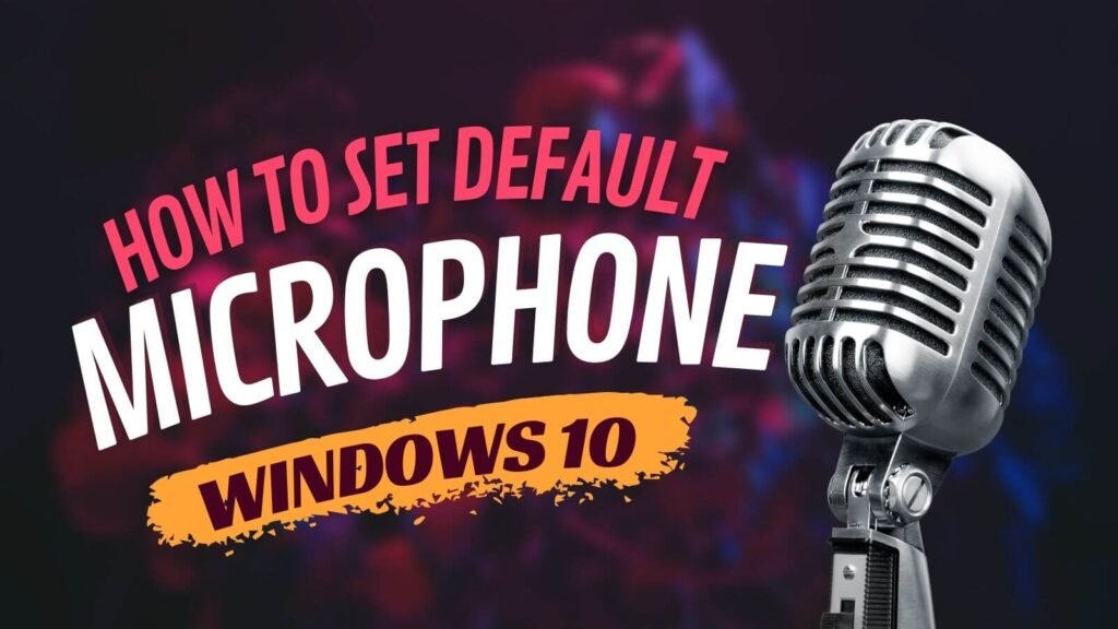 How to Set Default Microphone Windows 10
